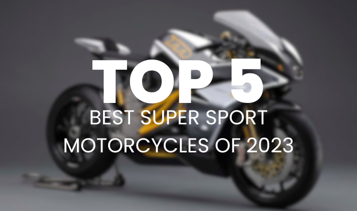 The Top 5 Best Super sport Motorcycles of 2023